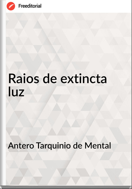 Antero Tarquinio de Mental - Raios de extincta luz