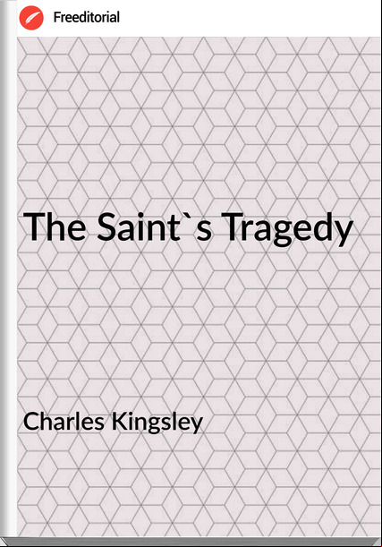 Charles Kingsley The Saint's Tragedy