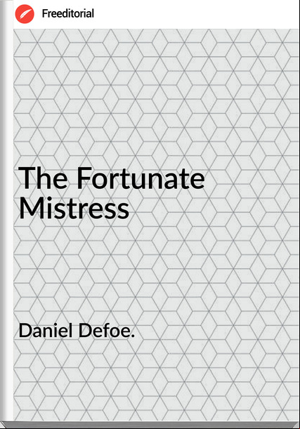 Daniel Defoe. - The Fortunate Mistress