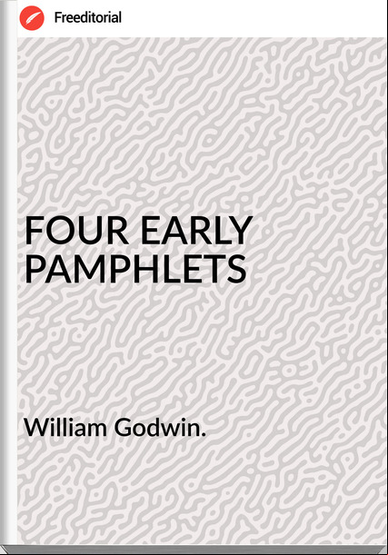 William Godwin. FOUR EARLY PAMPHLETS