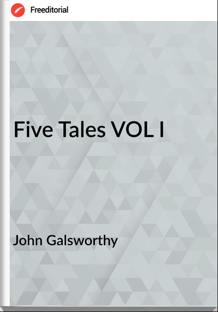 John Galsworthy - Five Tales VOL I