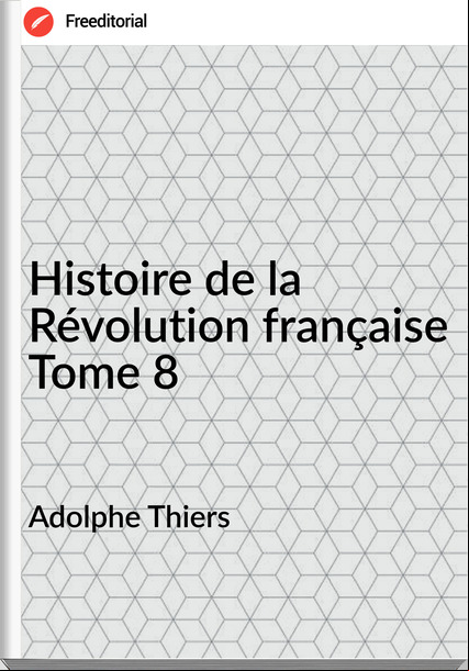 Adolphe Thiers Histoire de la Révolution française Tome 8 