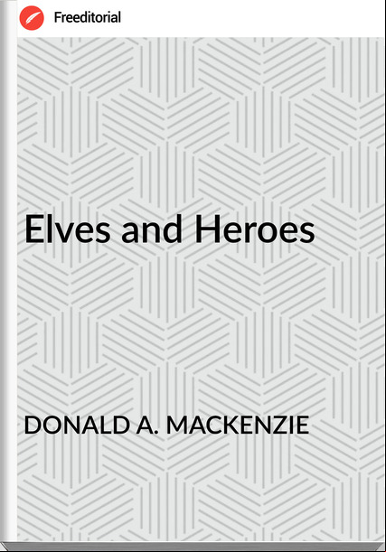 DONALD A. MACKENZIE Elves and Heroes