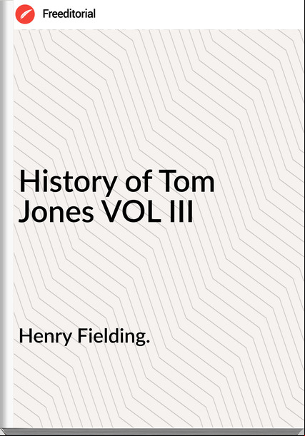 Henry Fielding. - History of Tom Jones VOL III