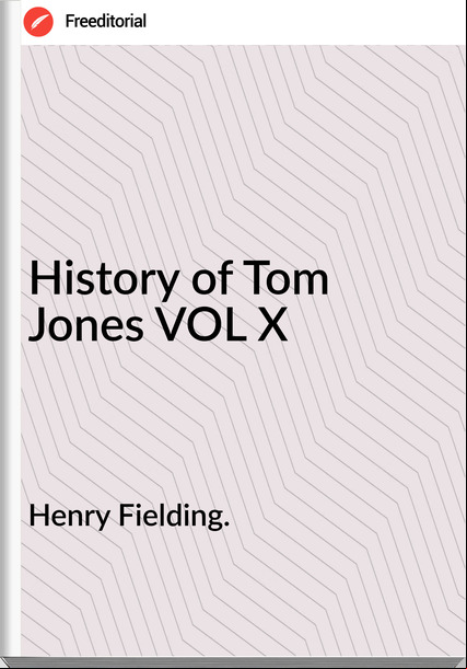 Henry Fielding. - History of Tom Jones VOL X
