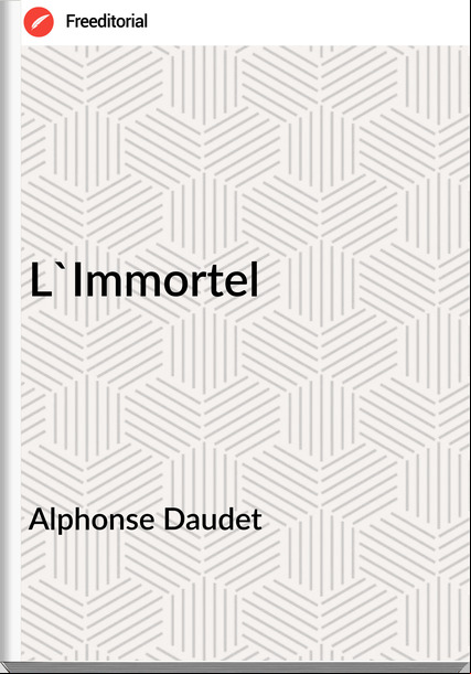 Alphonse Daudet - L'Immortel