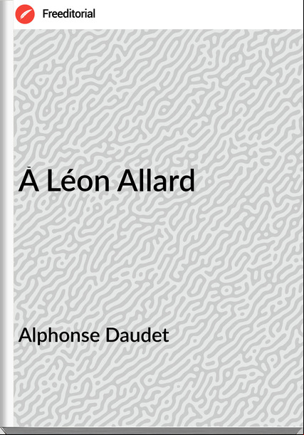Alphonse Daudet - À Léon Allard