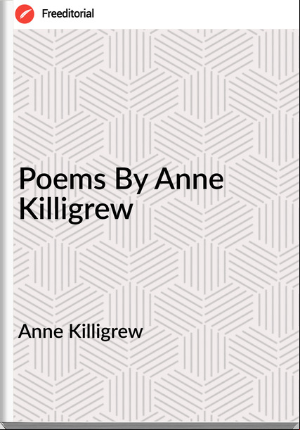 Anne Killigrew - Poems By Anne Killigrew