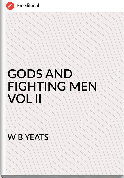 W B YEATS - GODS AND FIGHTING MEN VOL II