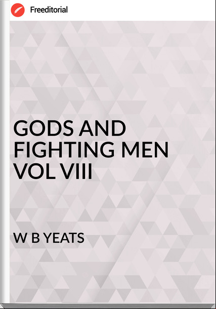 W B YEATS - GODS AND FIGHTING MEN VOL VIII