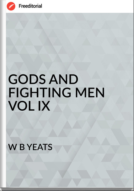 W B YEATS - GODS AND FIGHTING MEN VOL IX
