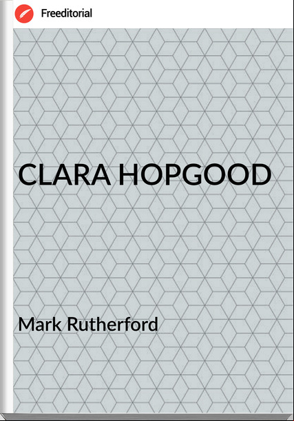 Mark Rutherford - CLARA HOPGOOD