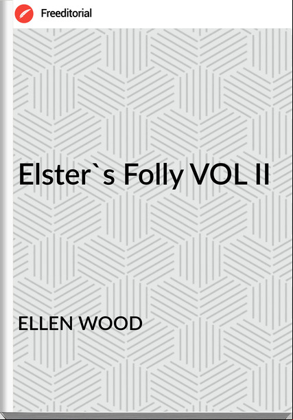 ELLEN WOOD - Elster's Folly VOL II