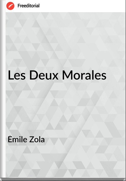 Émile Zola - Les Deux Morales