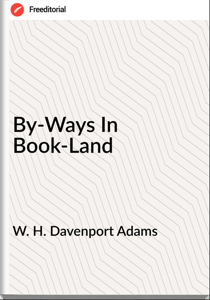 W. H. Davenport Adams - By-Ways In Book-Land