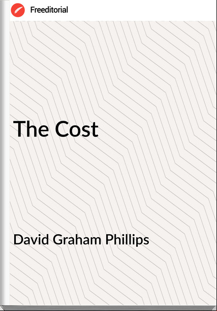 David Graham Phillips - The Cost