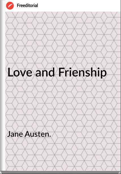 Jane Austen. - Love and Frienship