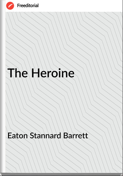 Eaton Stannard Barrett - The Heroine