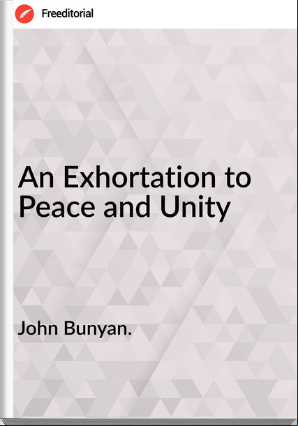 John Bunyan. - An Exhortation to Peace and Unity