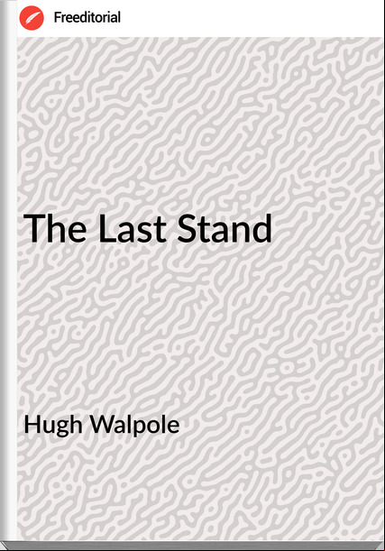 Hugh Walpole The Last Stand