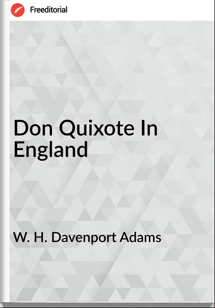 W. H. Davenport Adams - Don Quixote In England