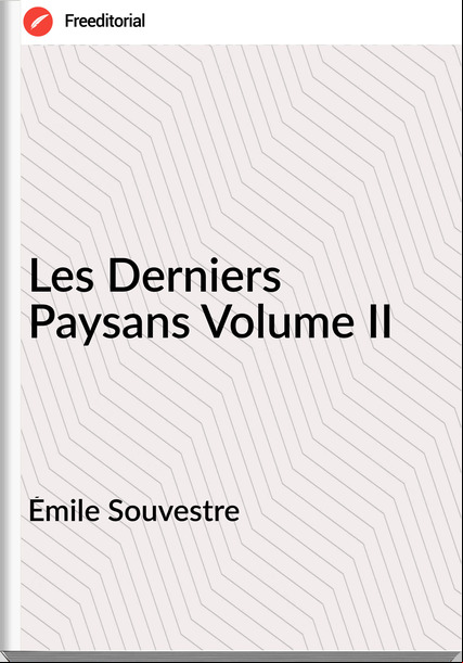 Émile Souvestre - Les Derniers Paysans Volume II