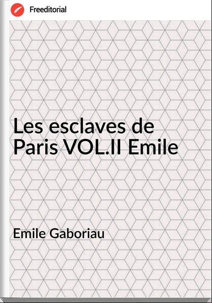 Emile Gaboriau Les esclaves de Paris VOL.II Emile