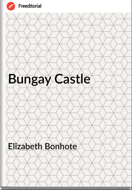 Elizabeth Bonhote - Bungay Castle
