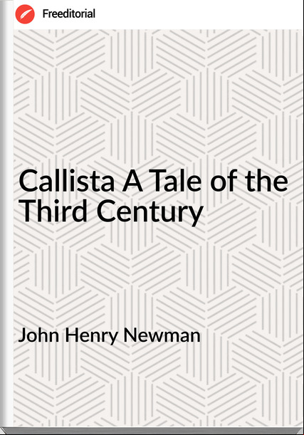 John Henry Newman - Callista A Tale of the Third Century