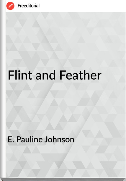 E. Pauline Johnson - Flint and Feather
