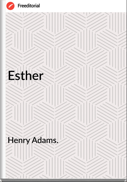 Henry Adams. Esther