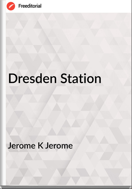 Jerome K Jerome - Dresden Station