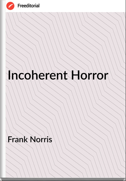 Frank Norris - Incoherent Horror
