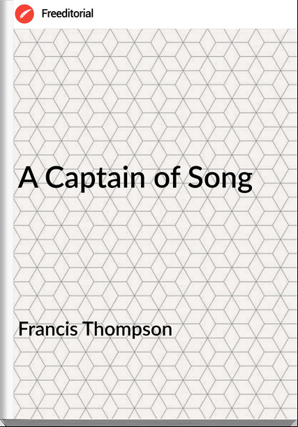 Francis Thompson - A Captain of Song
