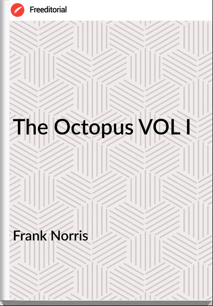 Frank Norris The Octopus VOL I