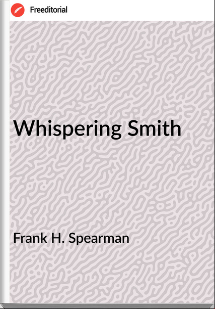 Frank H. Spearman Whispering Smith