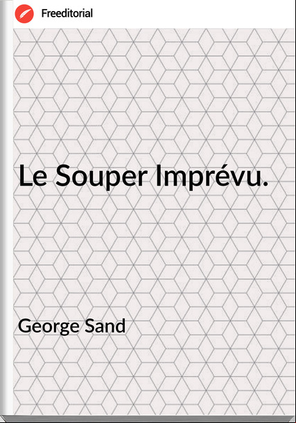 George Sand - Le Souper Imprévu.