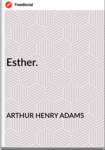 ARTHUR HENRY ADAMS Esther.