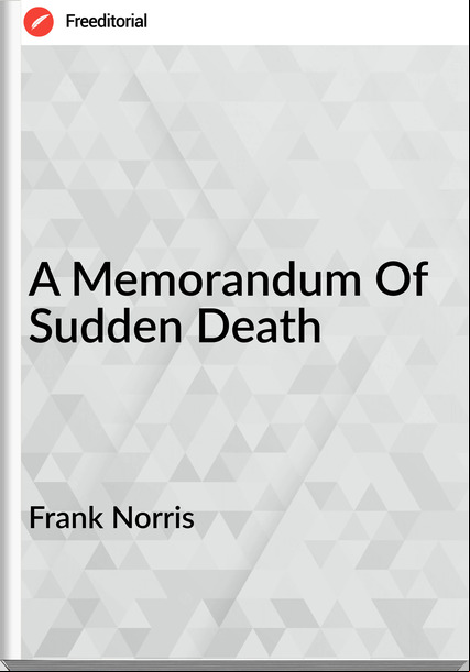 Frank Norris - A Memorandum Of Sudden Death