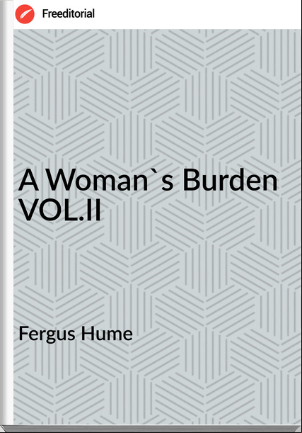 Fergus Hume - A Woman's Burden VOL.II
