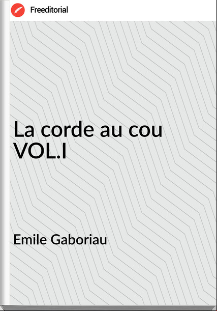 Emile Gaboriau La corde au cou VOL.I