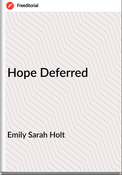 Emily Sarah Holt - Hope Deferred