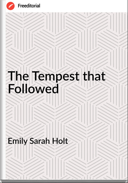 Emily Sarah Holt - The Tempest that Followed