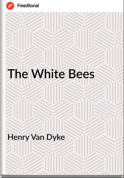 Henry Van Dyke - The White Bees