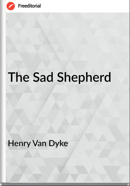 Henry Van Dyke - The Sad Shepherd