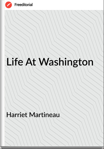 Harriet Martineau - Life At Washington