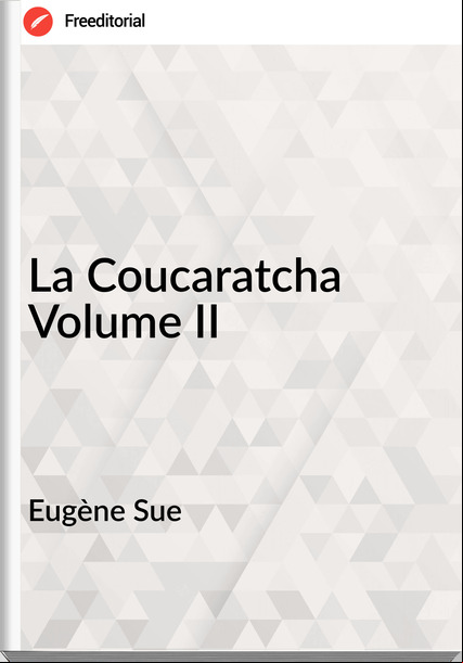 Eugène Sue - La Coucaratcha Volume II