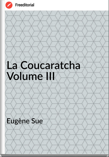 Eugène Sue - La Coucaratcha Volume III