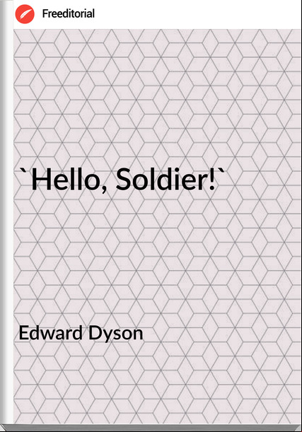 Edward Dyson - 'Hello, Soldier!'