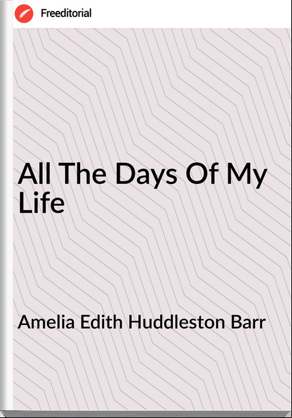 Amelia Edith Huddleston Barr - All The Days Of My Life